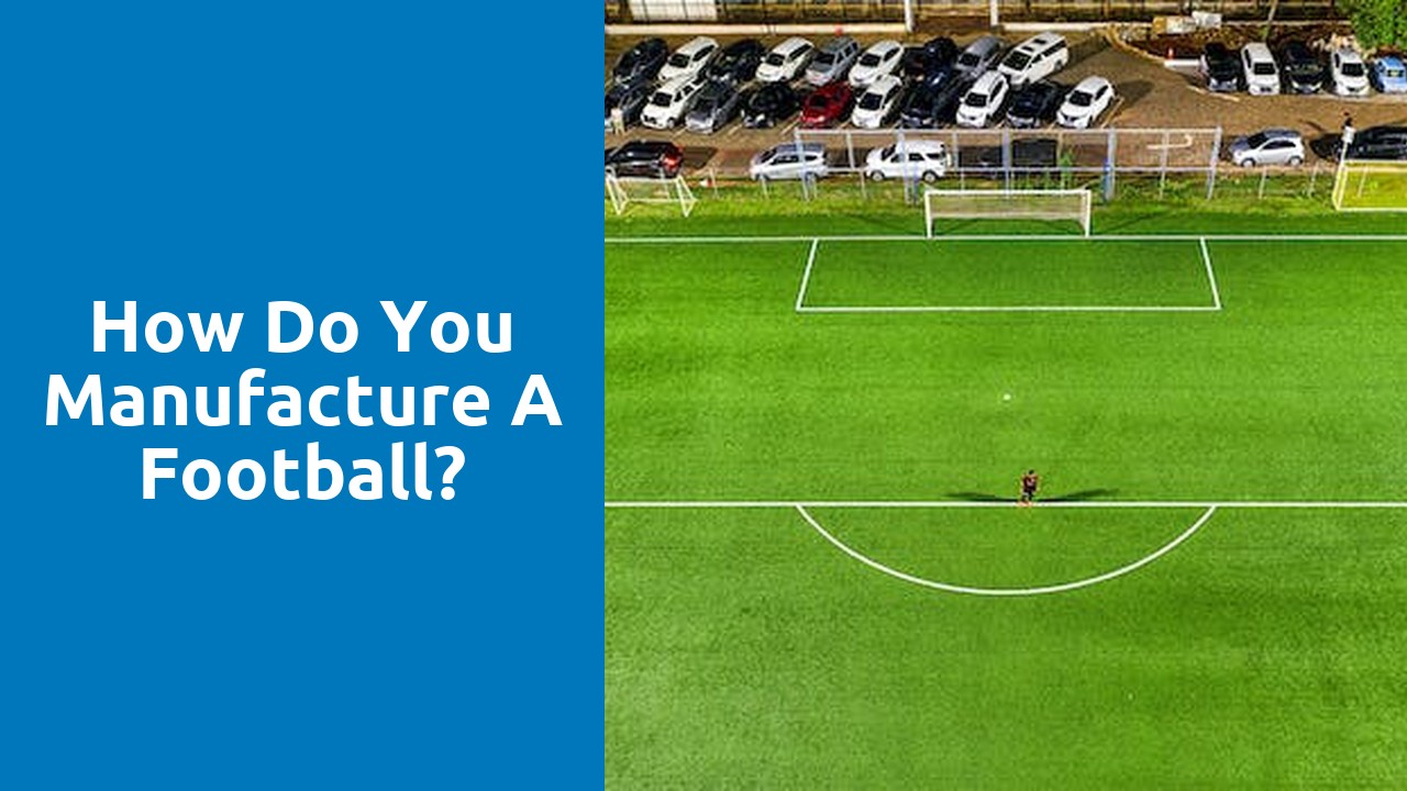 How do you manufacture a football?